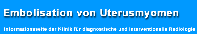 Embolisation von Uterusmyomen - Informationsseite der Radiologischen Abteilung